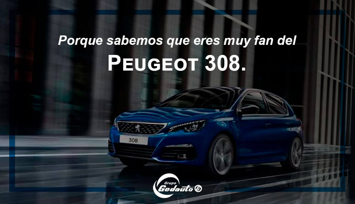 Porque sabemos que eres muy fan del Peugeot 308