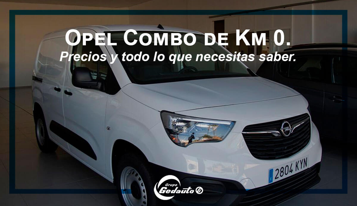 Opel Combo de Km 0. Precios y todo lo que necesitas saber.